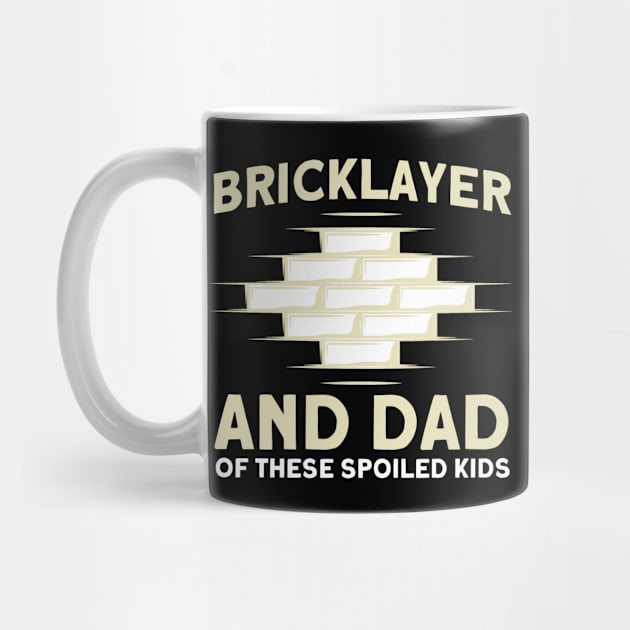 Bricklayer Dad Of These Spoiled Kids Masonry by Toeffishirts